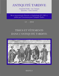 Revue de l’Antiquité tardive, numéro 12, 2004 - Tissus et vêtements dans l’Antiquité tardive