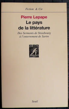 LE PAYS DE LA LITTÉRATURE : des Serments de Strasbourg à l'enterrement de Sartre . LEPAPE, Pierre