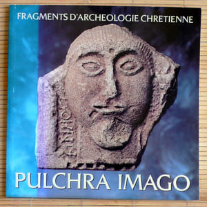 PULCHRA IMAGO
Fragments d'archéologie chrétienne : exposition du 30 mars au 11 novembre 1991, les Olivetains, Saint-Bertrand-de-Comminges 