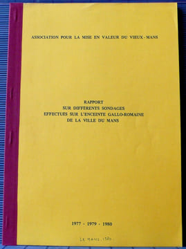 Rapport sur différents sondages effectués sur l'enceinte gallo-romaine de la ville du Mans : 1977-1979-1980S. Association pour la mise en valeur du ...