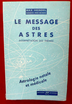 LE MESSAGE DES ASTRES, interprétation des thèmes. 5e édition traduit de la 6e édition américaine. HEINDEL, Max