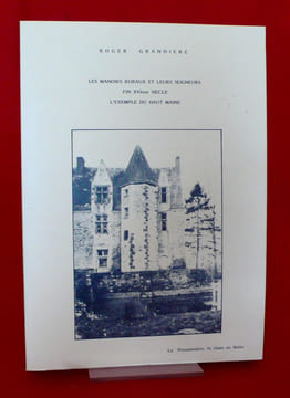 LES MANOIRS RURAUX ET LEURS SEIGNEURS FIN XVème SIÈCLE L'EXEMPLE DU HAUT-MAINE. GRANDIERE, Roger