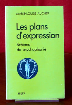 LES PLANS D'EXPRESSION : schéma de psychophonie, démarches selon les trois éléments, poésie, mélodie, rythme. AUCHER, Marie-Louise