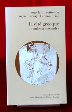 LA CITE GRECQUE D'HOMÈRE À ALEXANDRE. MURRAY, Oswyn et PRICE, Simon (sous la dir. de)