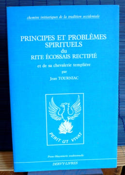 PRINCIPES ET PROBLÈMES SPIRITUELS DU RITE ÉCOSSAIS RECTIFIÉ ET DE SA CHEVALERIE TEMPLIÈRE. TOURNIAC, Jean
