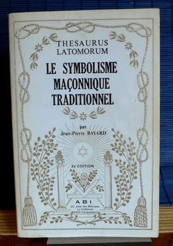 LE SYMBOLISME MAÇONNIQUE TRADITIONNEL. BAYARD, Jean-Pierre