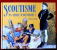 SCOUTISME UN SIÈCLE D'AVENTURES. PASCAL, Antoine