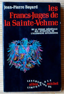 LES FRANCS-JUGES DE LA SAINTE-VEHME : de la Vehme médiévale aux attentats de l'Allemagne hitlérienne