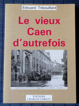 LE VIEUX CAEN D'AUTREFOIS. TRIBOUILLARD, Edouard