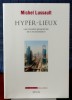 HYPER-LIEUX : les nouvelles géographies politiques de la mondialisation. LUSSAULT, Michel