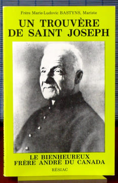 UN TROUVÈRE DE SAINT JOSEPH : le bienheureux frère André du Canada. BASTYNS, Marie-Ludovic (Fr.)