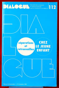 DIALOGUE : revue de recherches cliniques et sociologiques sur le couple et la famille
N° 112 : Séparations et retrouvailles chez le jeune enfant