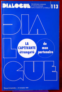 DIALOGUE : revue de recherches cliniques et sociologiques sur le couple et la famille
N° 113 : Captivante étrangeté de mon partenaire