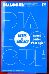 DIALOGUE : revue de recherches cliniques et sociologiques sur le couple et la famille
N° 123 : Actes de langage : quand parler, c’est agir