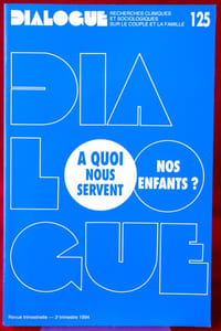 DIALOGUE : revue de recherches cliniques et sociologiques sur le couple et la famille
N° 125 : A quoi nous servent nos enfants ?