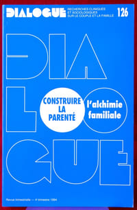 DIALOGUE : revue de recherches cliniques et sociologiques sur le couple et la famille
N° 126 : Construire la parenté : l alchimie familiale