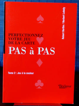PERFECTIONNEZ VOTRE JEU DE LA CARTE PAS À PAS T. 2, Jeu à la couleur . BERTHE, Robert LEBELY, Norbert