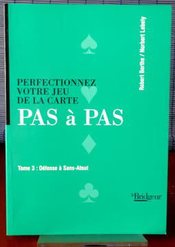 PERFECTIONNEZ VOTRE JEU DE LA CARTE PAS À PAS T. 3, Défense à sans-atout . BERTHE, Robert LEBELY, Norbert