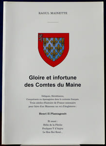GLOIRE ET INFORTUNE DES COMTES DU MAINE - Gloire et infortune des comtes du Maine : délégués, héréditaires, conquérants ou apanagistes dans le contexte français, trois siècles d'histoire de France sommaire...