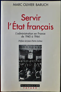 SERVIR L'ÉTAT FRANÇAIS : l'administration en France de 1940 à 1944 