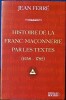 HISTOIRE DE LA FRANC-MAÇONNERIE PAR LES TEXTES (1248-1782). FERRÉ, Jean