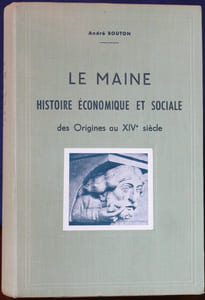 LE MAINE - HISTOIRE ÉCONOMIQUE ET SOCIALE Tome 1 (1ère édition) : Des origines au XIVe siècle