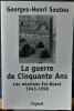 LA GUERRE DE CINQUANTE ANS : les relations Est-Ouest, 1943-1990. SOUTOU, Georges-Henri