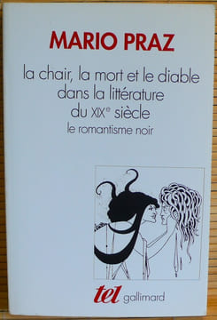 LA CHAIR, LA MORT ET LE DIABLE DANS LA LITTÉRATURE DU XIXe SIÈCLE le romantisme noir. PRAZ, Mario