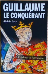 GUILLAUME LE CONQUÉRANT : le bâtard de Normandie