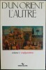 D'UN ORIENT L'AUTRE : les métamorphoses successives des perceptions et connaissances
Vol. 1 : Configurations
. Collectif
