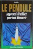 LE PENDULE apprenez à l'utiliser pour tout découvrir. DAUBIER, Jean