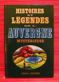 HISTOIRES ET LÉGENDES DE L'AUVERGNE MYSTÉRIEUSE