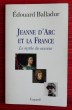JEANNE D'ARC ET LA FRANCE ~ Le mythe du sauveur. BALLADUR, Édouard.