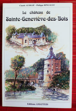LE CHÂTEAU DE SAINTE-GENEVIÈVE-DES-BOIS. AUDIGIÉ, Claude - RINGALLE, Philippe.