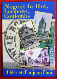 NOGENT-LE-ROI, LORMAYE, COULOMBS D'HIER ET D'AUJOURD'HUI