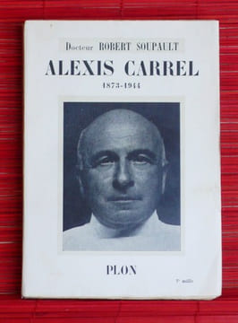 ALEXIS CARREL 1873-1944. SOUPAULT, Docteur robert.