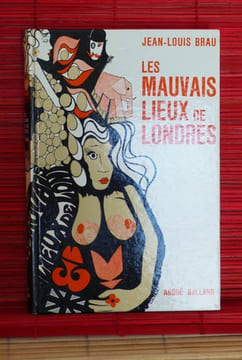 LES MAUVAIS LIEUX DE LONDRES. BRAU, Jean-Louis.