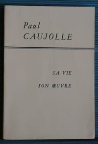 PAUL CAUJOLLE
sa vie son oeuvre