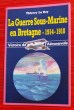 LA GUERRE SOUS-MARINE EN BRETAGNE-1914-1918. LE ROY, Thierry.