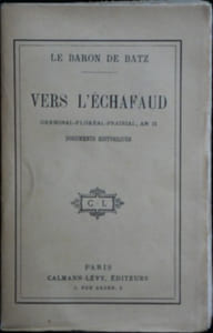 VERS L'ECHAFAUD - Germinal-Floréal-Prairial, An II. Documents Historiques.