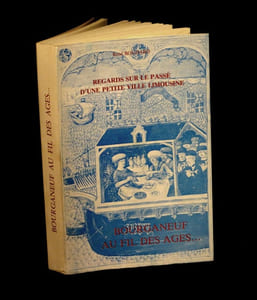 Regards sur le passé d'une petite ville limousine : Bourganeuf au fil des âges.