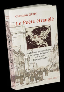 Le Poète étranglé - Préludes au pré-surréalisme, au groupe de Nantes et à la mort de Jacques Vaché.