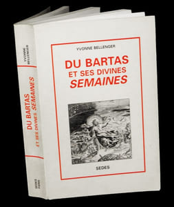 Du Bartas  et ses Semaines divines. 