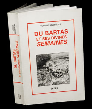 Du Bartas  et ses Semaines divines. . BELLENGER (Yvonne) - [BARTAS (Guillaume de SALUSTE de)].