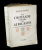 La Croisade contre les Albigeois et L'Union du Languedoc &agrave; la France (1209 - 1249).. BELPERRON (Pierre).