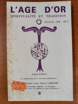 L'âge d'or spiritualité et tradition N°6 - Automne 1986 - Julius Evola - Le malentendu du "nouveau paganisme" - Entretien avec Denis Labouré : ...