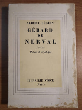 Gérard de Nerval suivi de Poésie et Mystique. Béguin Albert