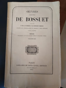 Œuvres complètes de Bossuet, publiées d'après les imprimés et les manuscrits originaux, purgées des interpolations et rendues à leur intégrité par F. Lachat. Volume XIX