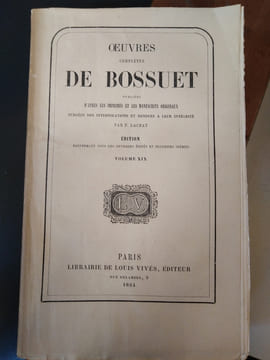 Œuvres complètes de Bossuet, publiées d'après les imprimés et les manuscrits originaux, purgées des interpolations et rendues à leur intégrité par F. ...