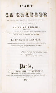 L'Art de mettre sa cravate de toutes les manières connues et usitées, enseigné et démontré en seize leçons, précédé de l'histoire complète de la cravate, depuis son origine jusqu'à ce jour ; des considérations sur l'usage des cols, de la cravate noire et l'emploi des foulards. Par le Bon Emile de l'Empésé. Ouvrage indispensable à tous les fashionables, orné de trente-deux figures explicatives du texte, et du portrait de l'auteur.